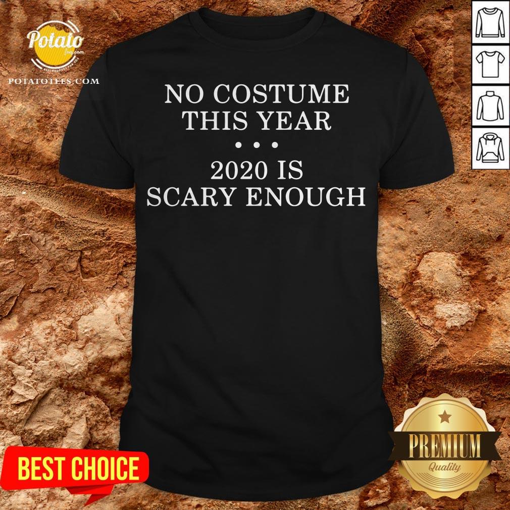 No Costume This Year 2020 Is Scary Enough Shirt No Costume This Year 2020 Is Scary Enough Shirt