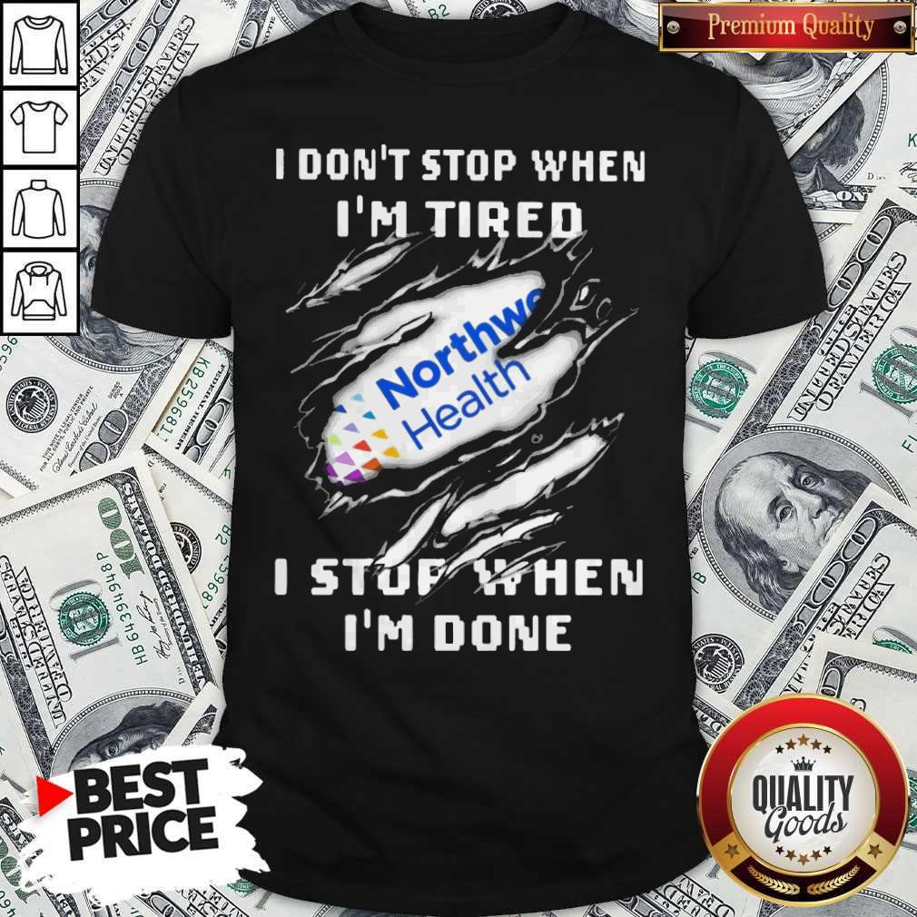 Northwell Health I Don’t Stop When I’m Tired I Stop When I’m Done Shirt Northwell Health I Don’t Stop When I’m Tired I Stop When I’m Done Shirt