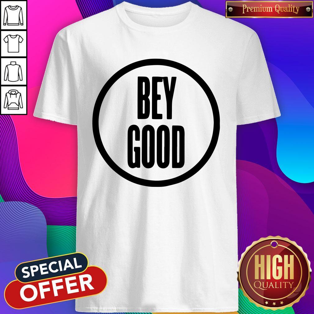 Official Bey Good Shirt Official Bey Good Shirt