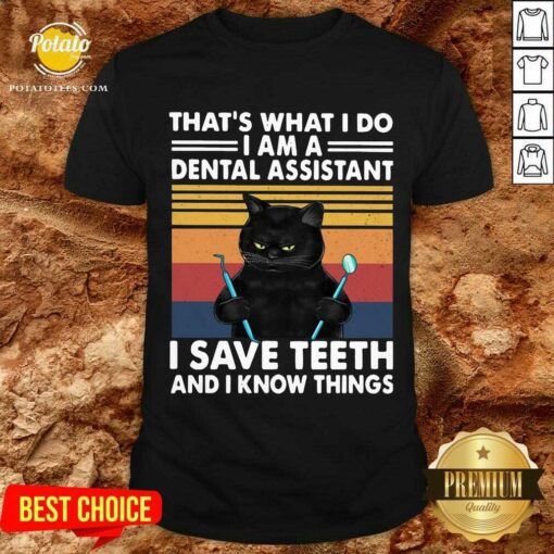 Official Black Cat That’s What I Do I Am A Dental Assistant I Save Teeth And I Know Things Vintage Shirt