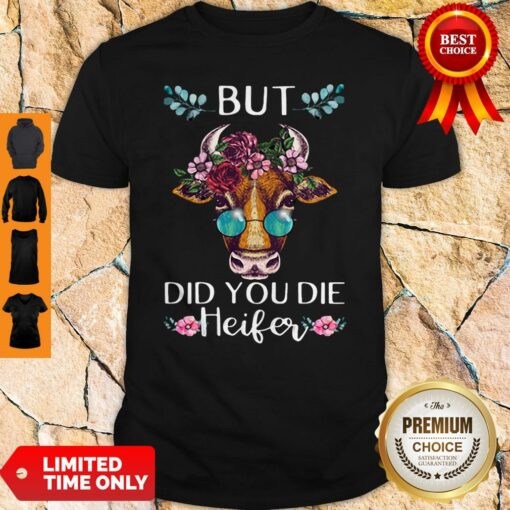 Official But Did You Die Heifer Shirt