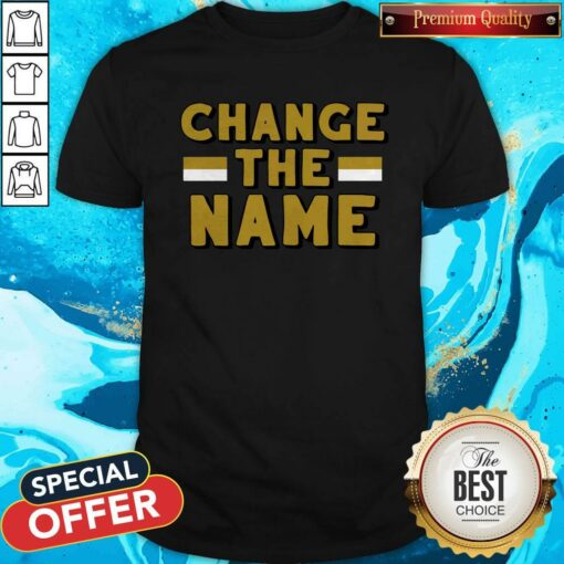 Official Change The Name Shirt
