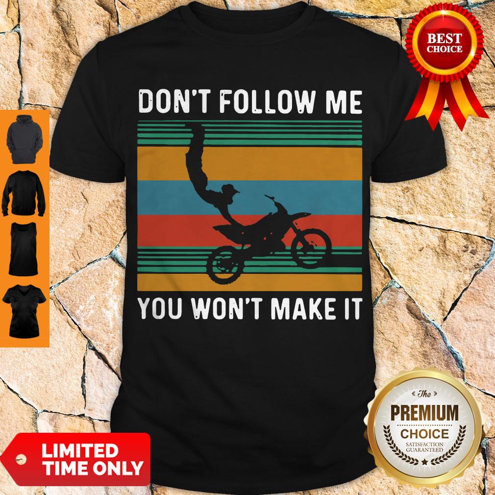 Official Dirt Bike Dont Follow Me You Wonnt Make It Vintage Shirt Official Dirt Bike Dont Follow Me You Wonnt Make It Vintage Shirt