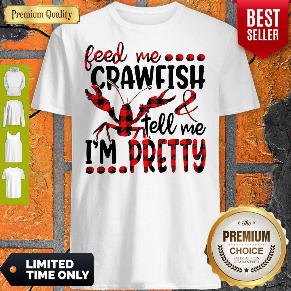 Official Feed Me Crawfish Tell Me I’m Pretty Shirt Official Feed Me Crawfish Tell Me I’m Pretty Shirt