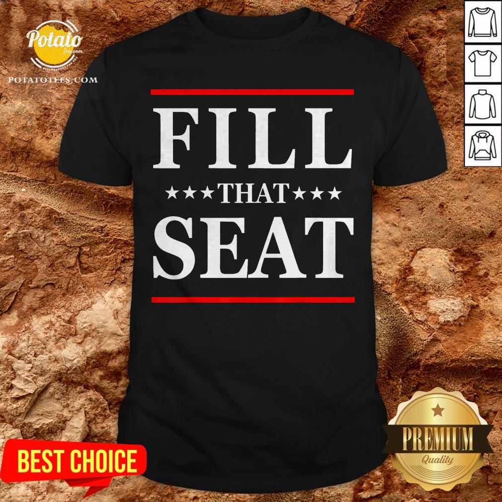 Official Fill That Seat Shirt Official Fill That Seat Shirt