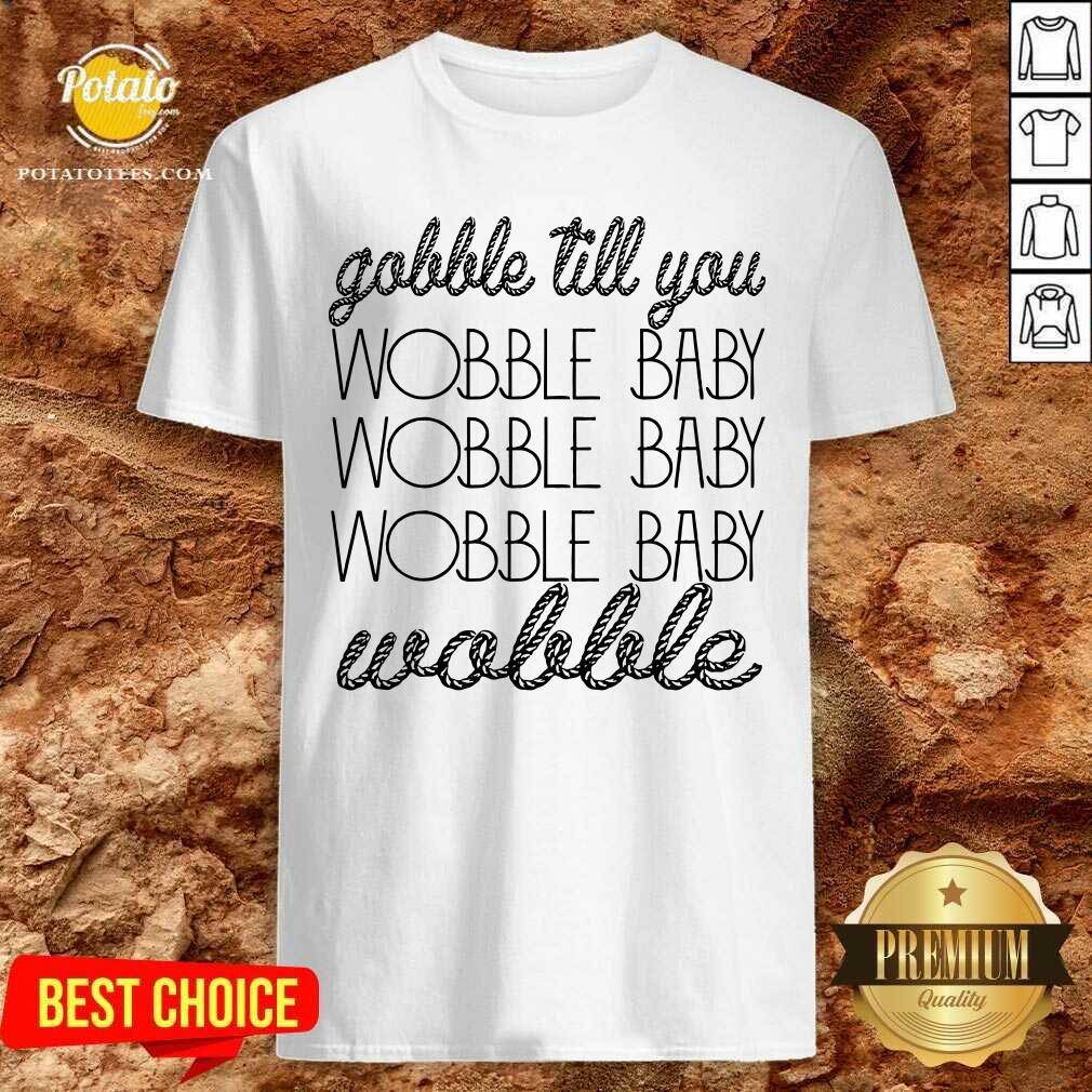 Official Gobble Till You Wobble Baby Wobble Thanksgiving Day Shirt Official Gobble Till You Wobble Baby Wobble Thanksgiving Day Shirt