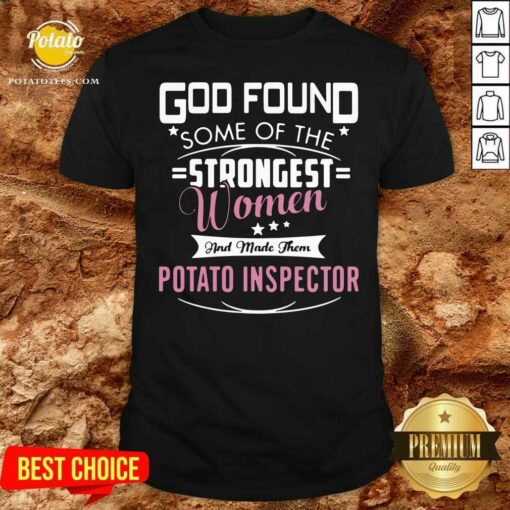 Official God Found Some Of The Strongest Women And Made Them Potato Inspector Shirt