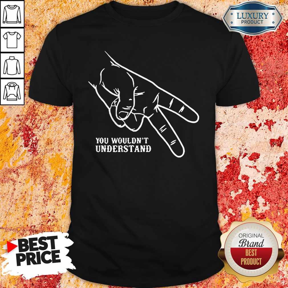 Official Hand You Wouldn’t Understand Shirt Official Hand You Wouldn’t Understand Shirt