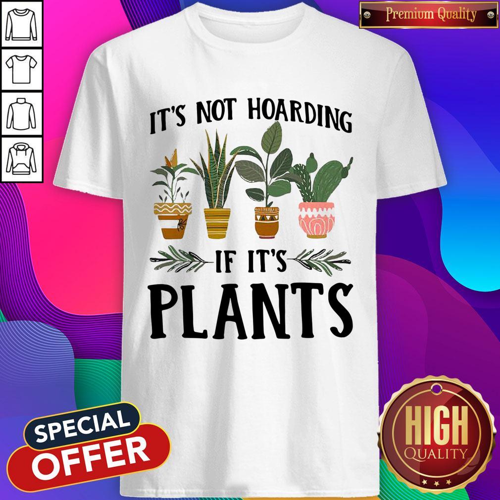 Official It’s Not Hoarding If It’s Plants Shirt Official It’s Not Hoarding If It’s Plants Shirt