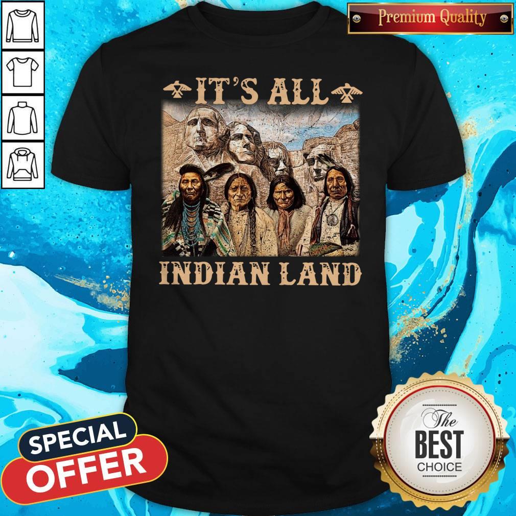 Official It Is All Indian Land Shirt Official It Is All Indian Land Shirt
