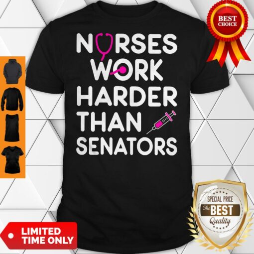 Official Nurses Work Harder Than Senators Shirt