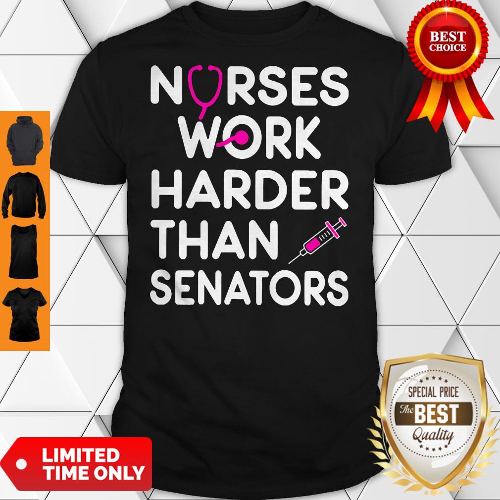 Official Nurses Work Harder Than Senators Shirt Official Nurses Work Harder Than Senators Shirt