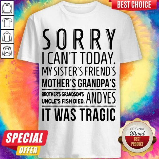 Official Sorry I Can’t Today Shirt