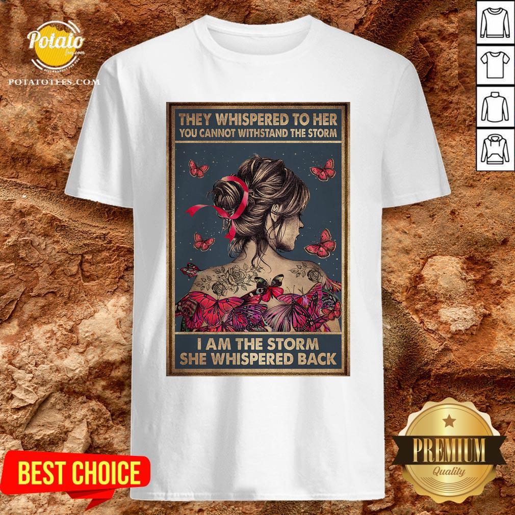 Official They Whispered To Her You Cannot Withstand The Storm I Am The Storm She Whispered Back Shirt Official They Whispered To Her You Cannot Withstand The Storm I Am The Storm She Whispered Back Shirt