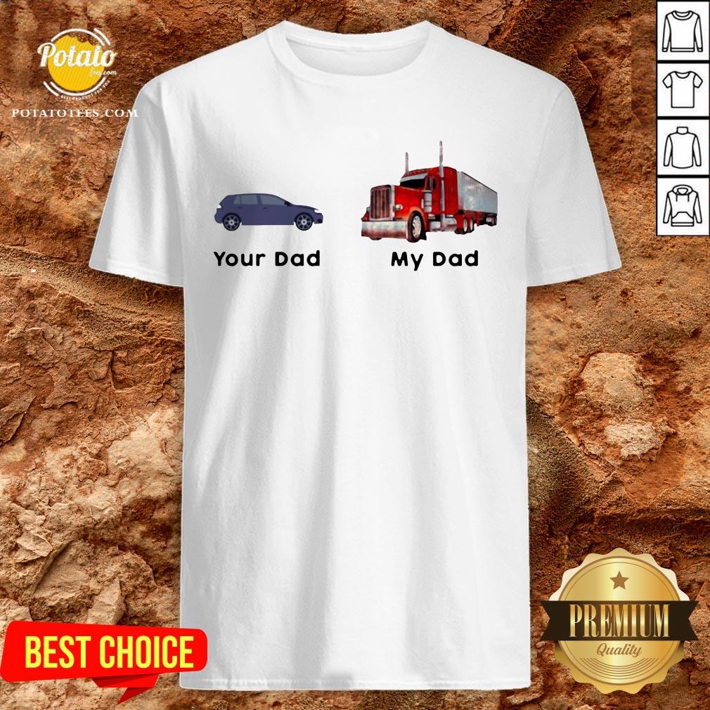 Official Trucker Your Dad My Dad Shirt Official Trucker Your Dad My Dad Shirt