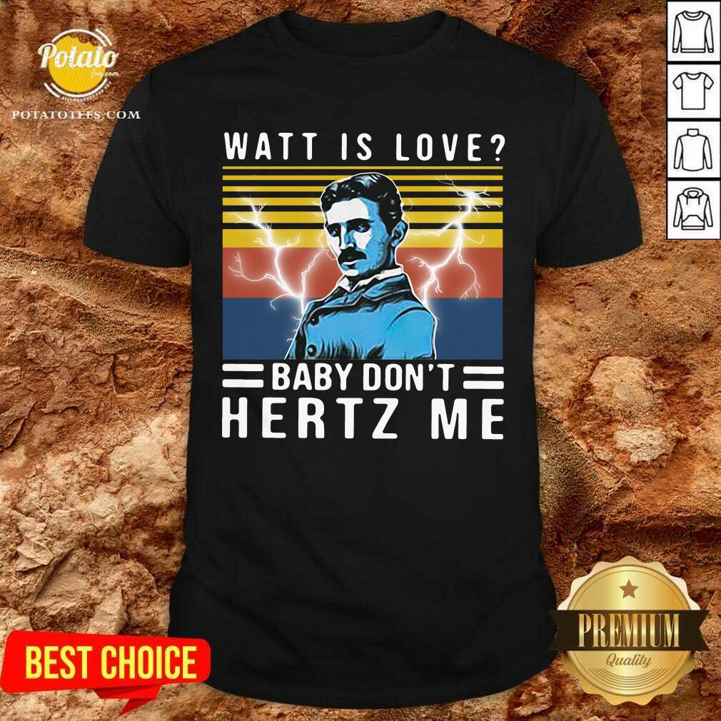 Official Watt Love Baby Don’t Hertz Me Vintage Shirt Official Watt Love Baby Don’t Hertz Me Vintage Shirt