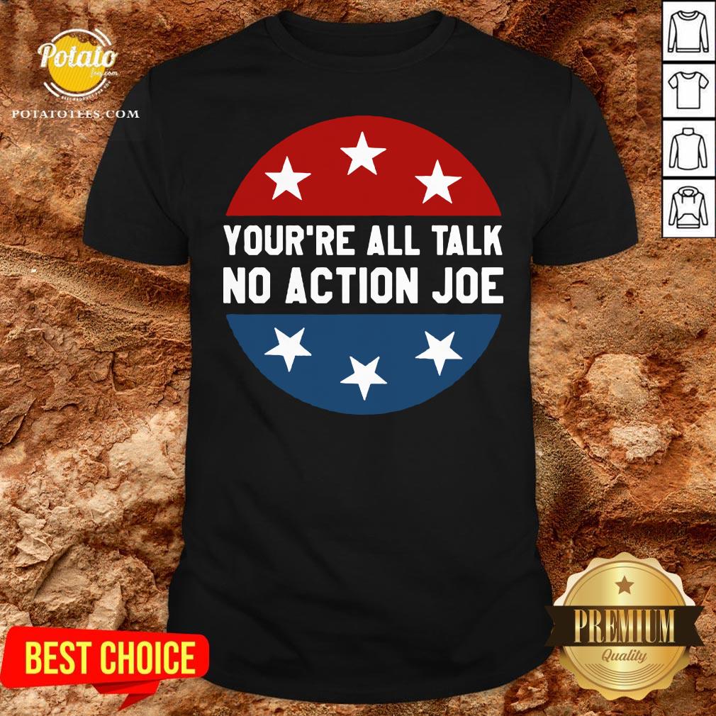 Official You’re All Talk No Action Joe Funny Shirt Official You’re All Talk No Action Joe Funny Shirt