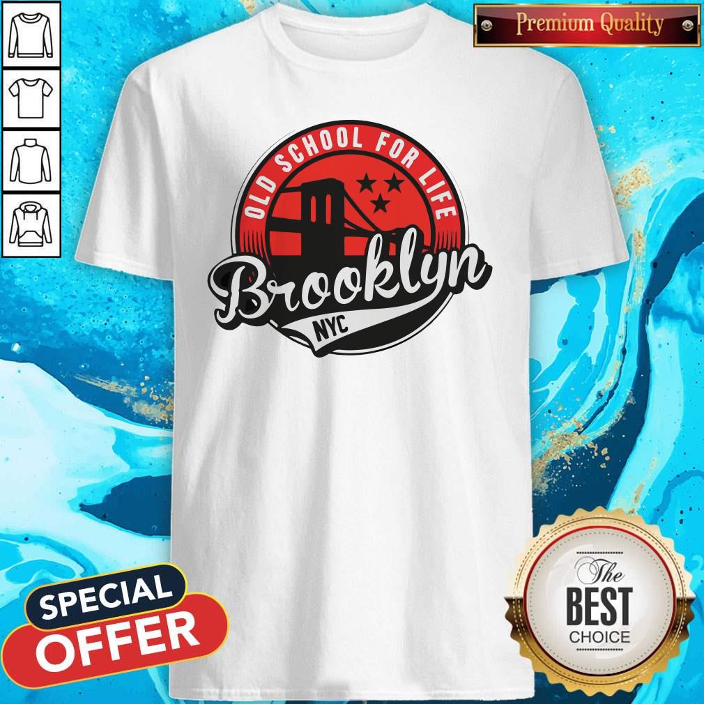 Old School For Life Brooklyn NYC Shirt Old School For Life Brooklyn NYC Shirt