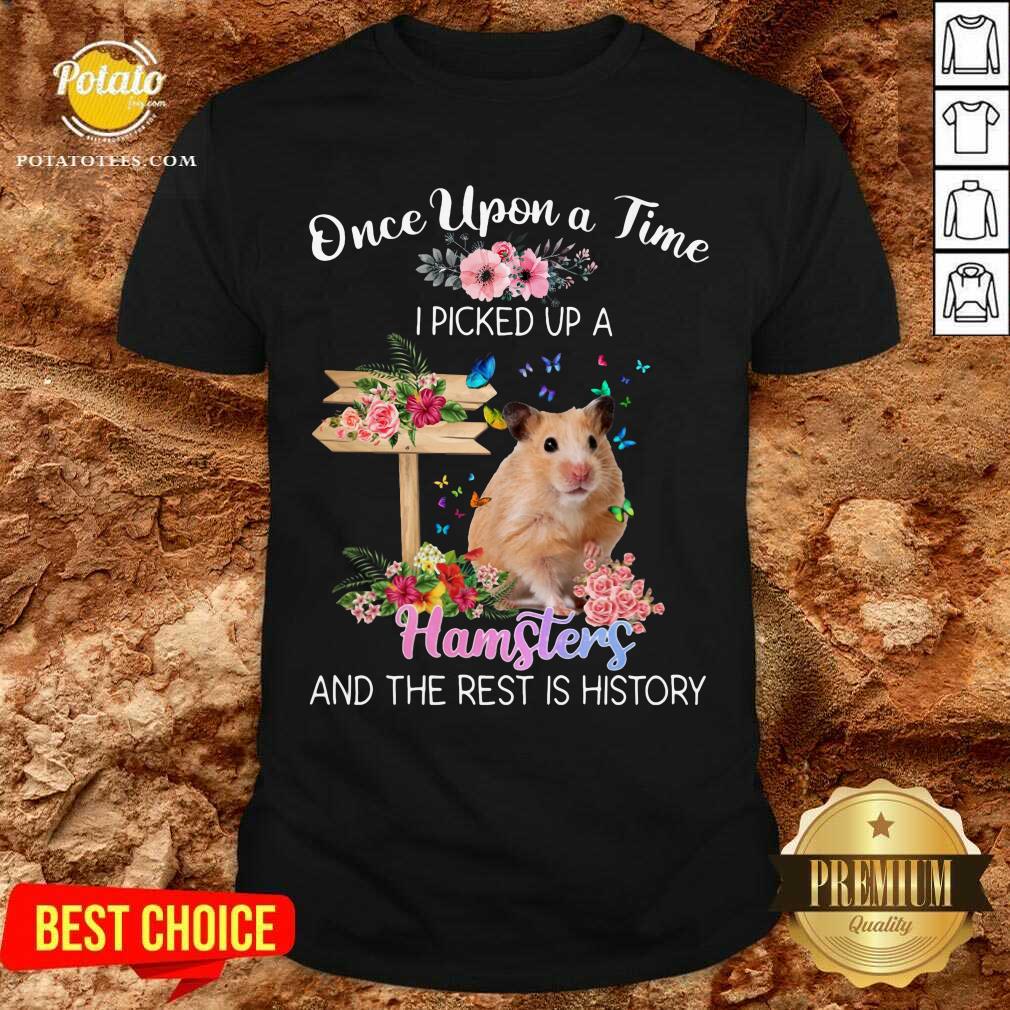 Once Upon A Time I Picked Up A Hamsters Shirt Once Upon A Time I Picked Up A Hamsters Shirt