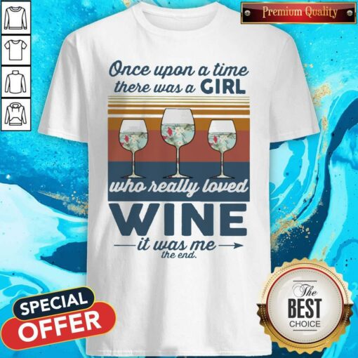 Once Upon A Time There Was A Girl Who Really Loved Wine It Was Me The End Vintage Shirt