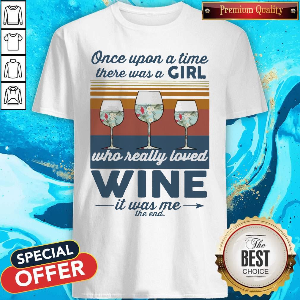Once Upon A Time There Was A Girl Who Really Loved Wine It Was Me The End Vintage Shirt Once Upon A Time There Was A Girl Who Really Loved Wine It Was Me The End Vintage Shirt