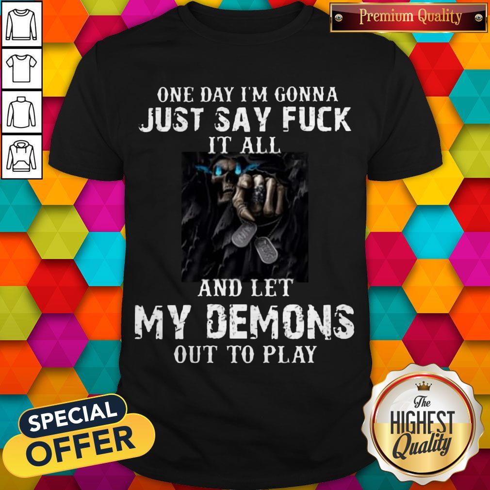 One Day I’m Gonna Just Say Fuck It All And Let My Demons Out To Play Shirt One Day I’m Gonna Just Say Fuck It All And Let My Demons Out To Play Shirt