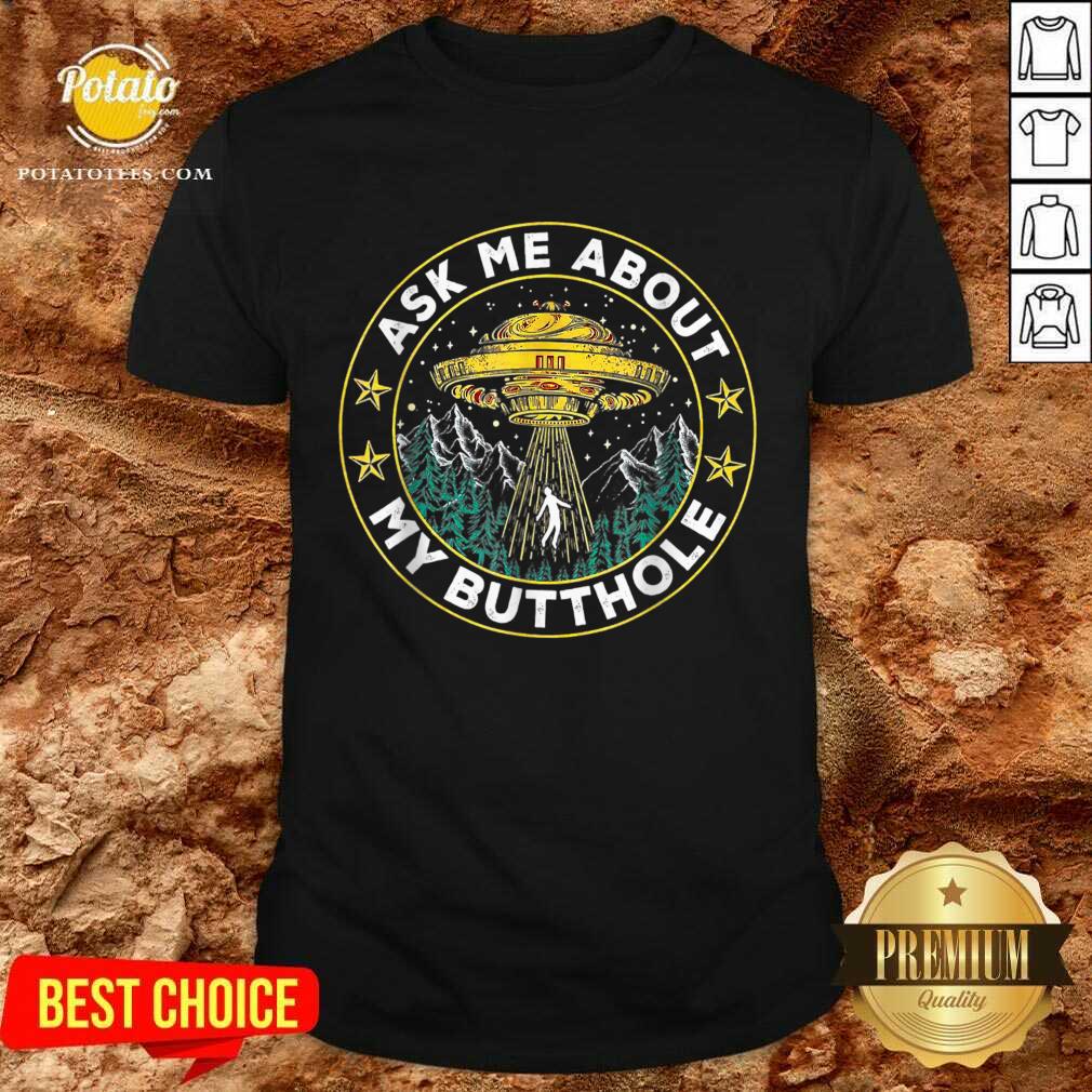 Original Ask Me About My Butthole UFO Alien Abduction Tee Shirt Original Ask Me About My Butthole UFO Alien Abduction Tee Shirt