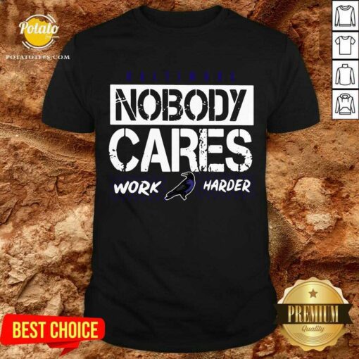Original Baltimore Nobody Cares Work Harder Shirt