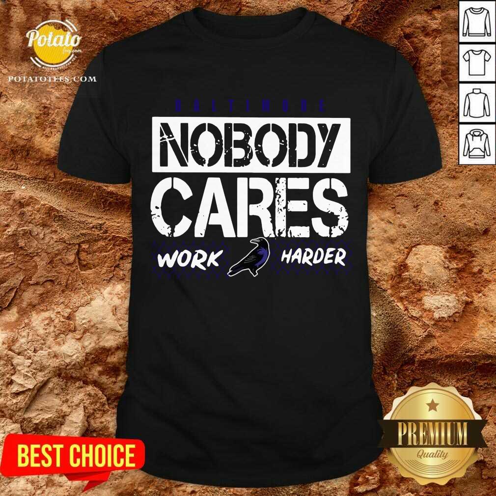 Original Baltimore Nobody Cares Work Harder Shirt Original Baltimore Nobody Cares Work Harder Shirt