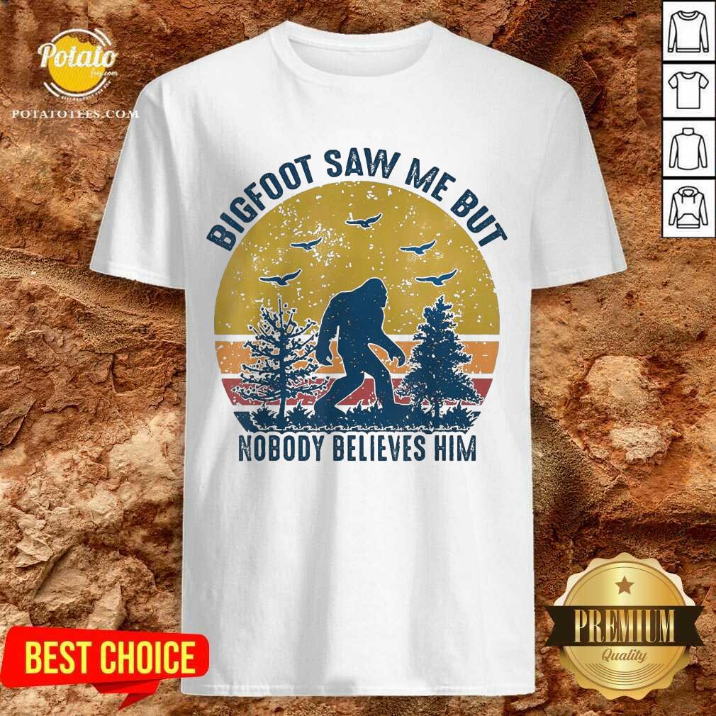 Original Bigfoot Saw Me But Nobody Believes Him Vintage Shirt Original Bigfoot Saw Me But Nobody Believes Him Vintage Shirt