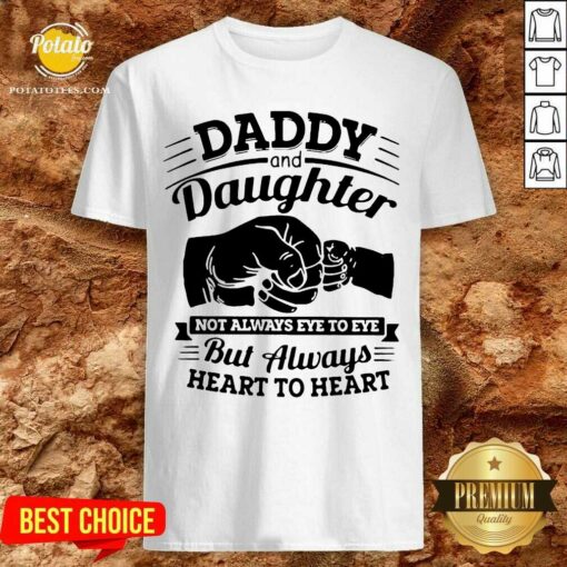 Original Daddy And Daughter Not Always Eye To Eye But Always Heart To Heart Shirt