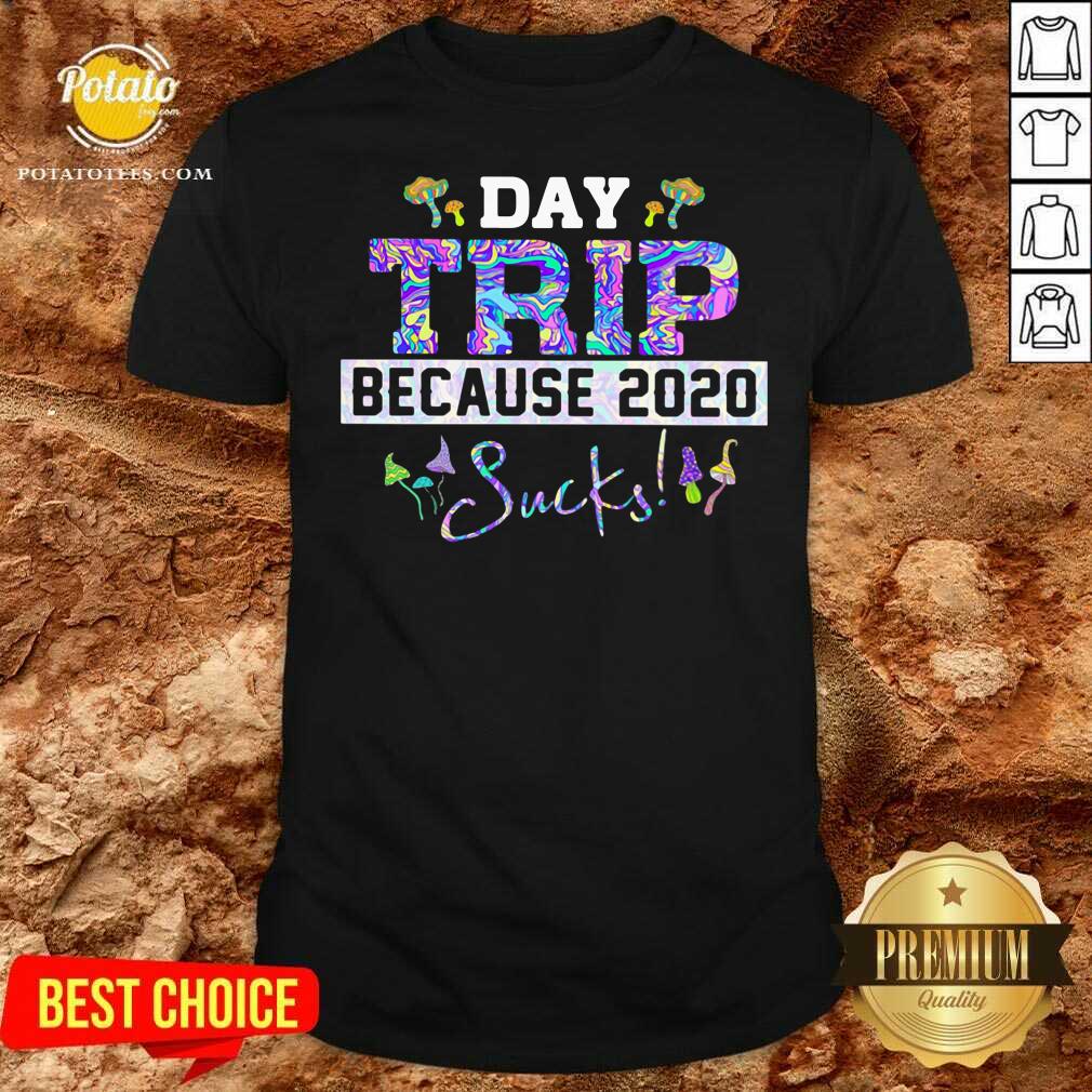 Original Day Trip Because 2020 Sucks Shirt Original Day Trip Because 2020 Sucks Shirt