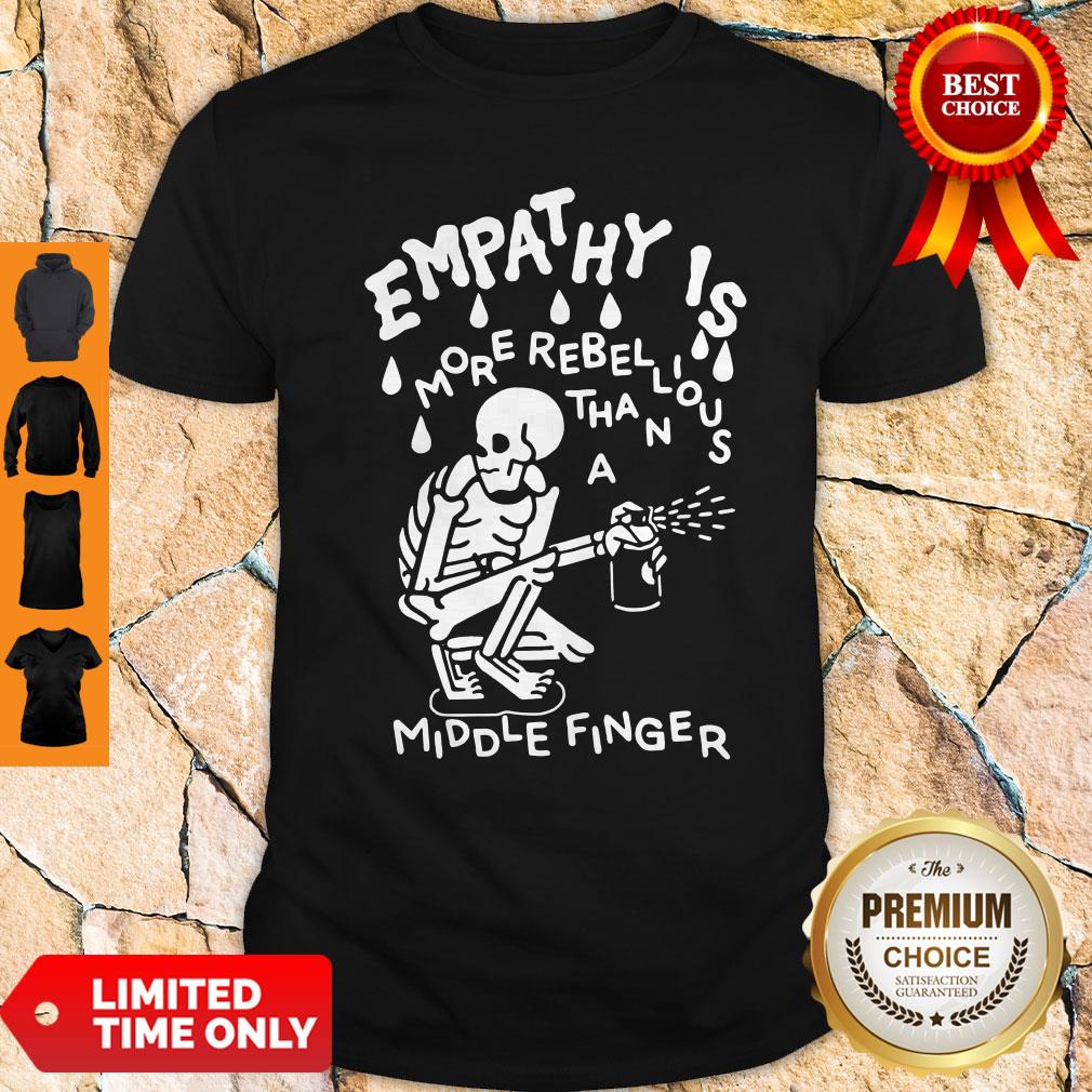Original Empathy Is More Rebellious Shirt Original Empathy Is More Rebellious Shirt