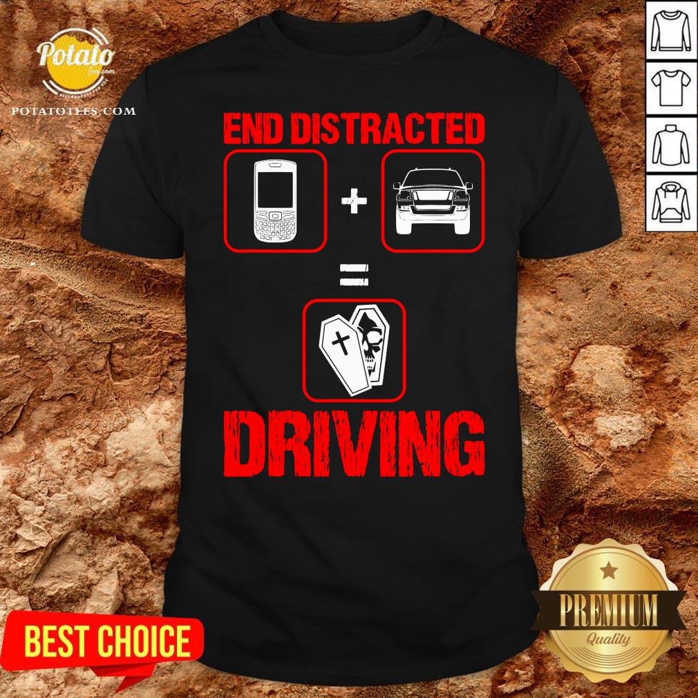 Original End Distracted Driving Driver Shirt Original End Distracted Driving Driver Shirt