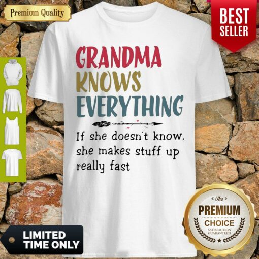 Original Grandma Knows Everything She Makes Stuff Up Really Fast Shirt