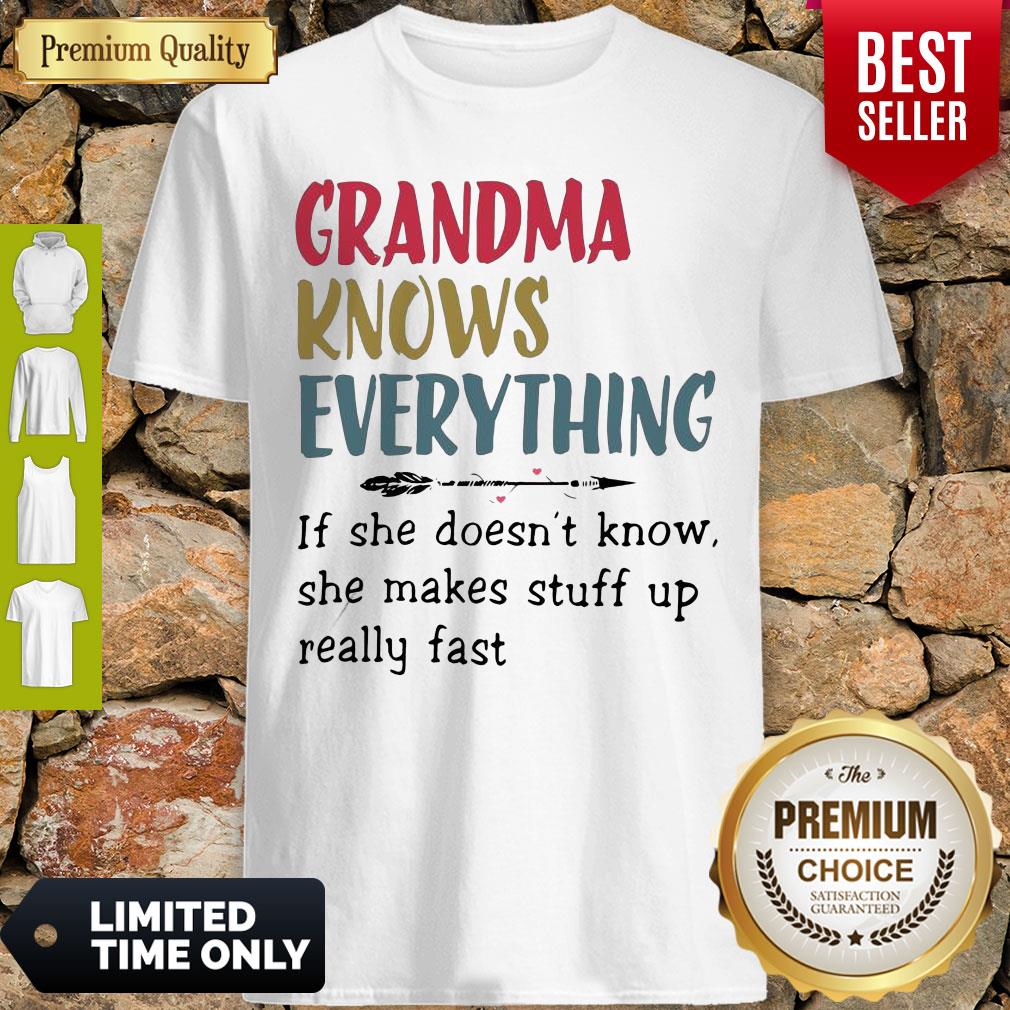 Original Grandma Knows Everything She Makes Stuff Up Really Fast Shirt Original Grandma Knows Everything She Makes Stuff Up Really Fast Shirt