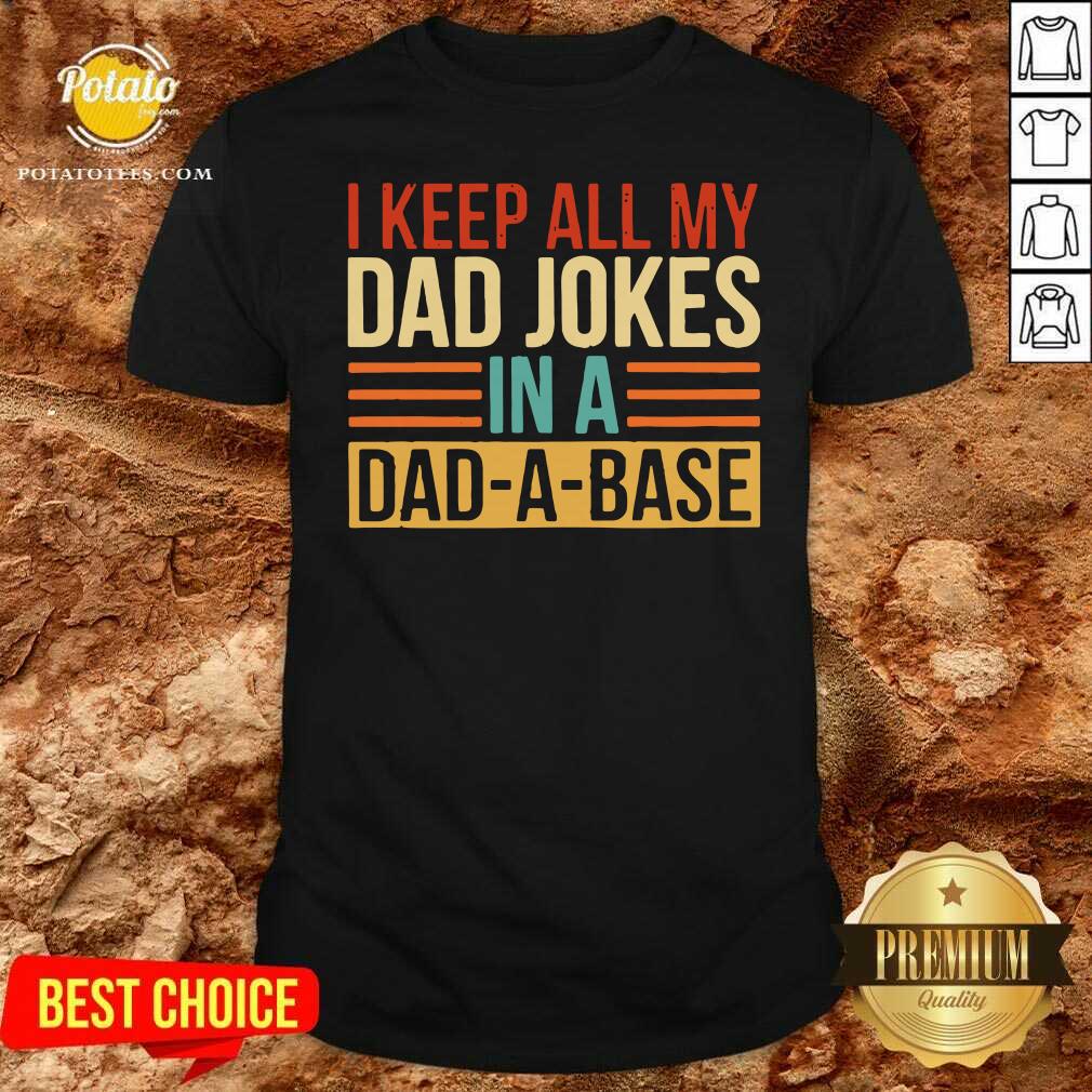 Original I Keep All My Dad Jokes In A Dad A Base Shirt Original I Keep All My Dad Jokes In A Dad A Base Shirt