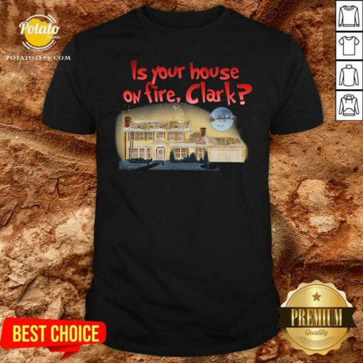 Original Is Your House On Fire Clark Christmas Vacation Shirt
