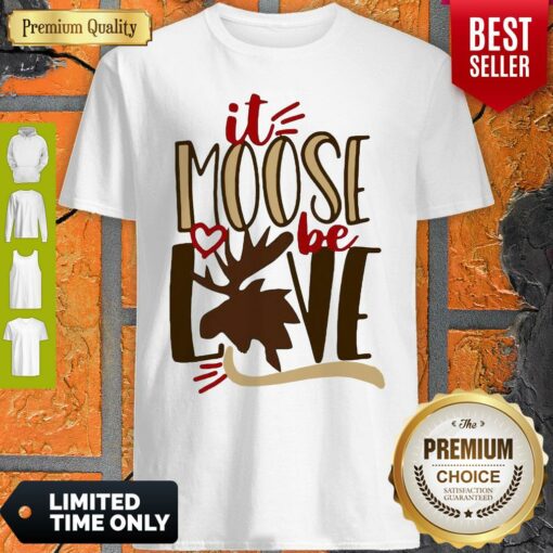 Original It Moose Be Love Shirt