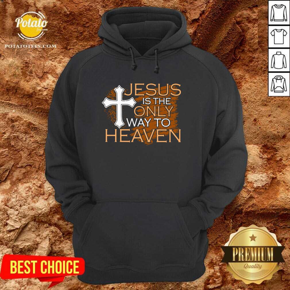 Original Jesus Is The Only Way To Heaven Shirt Original Jesus Is The Only Way To Heaven Shirt