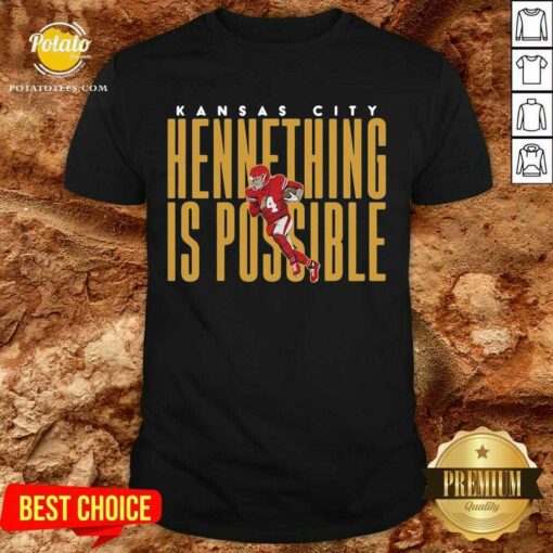 Original Kansas City Chiefs Chad Henne Hennething Is Possible 2021 Shirt