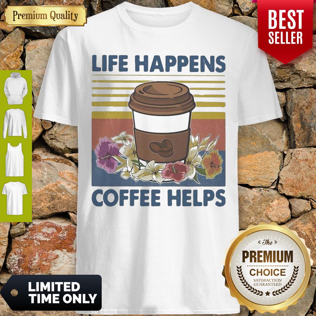 Original Life Happens Coffee Helps Flower Vintage Shirt Original Life Happens Coffee Helps Flower Vintage Shirt
