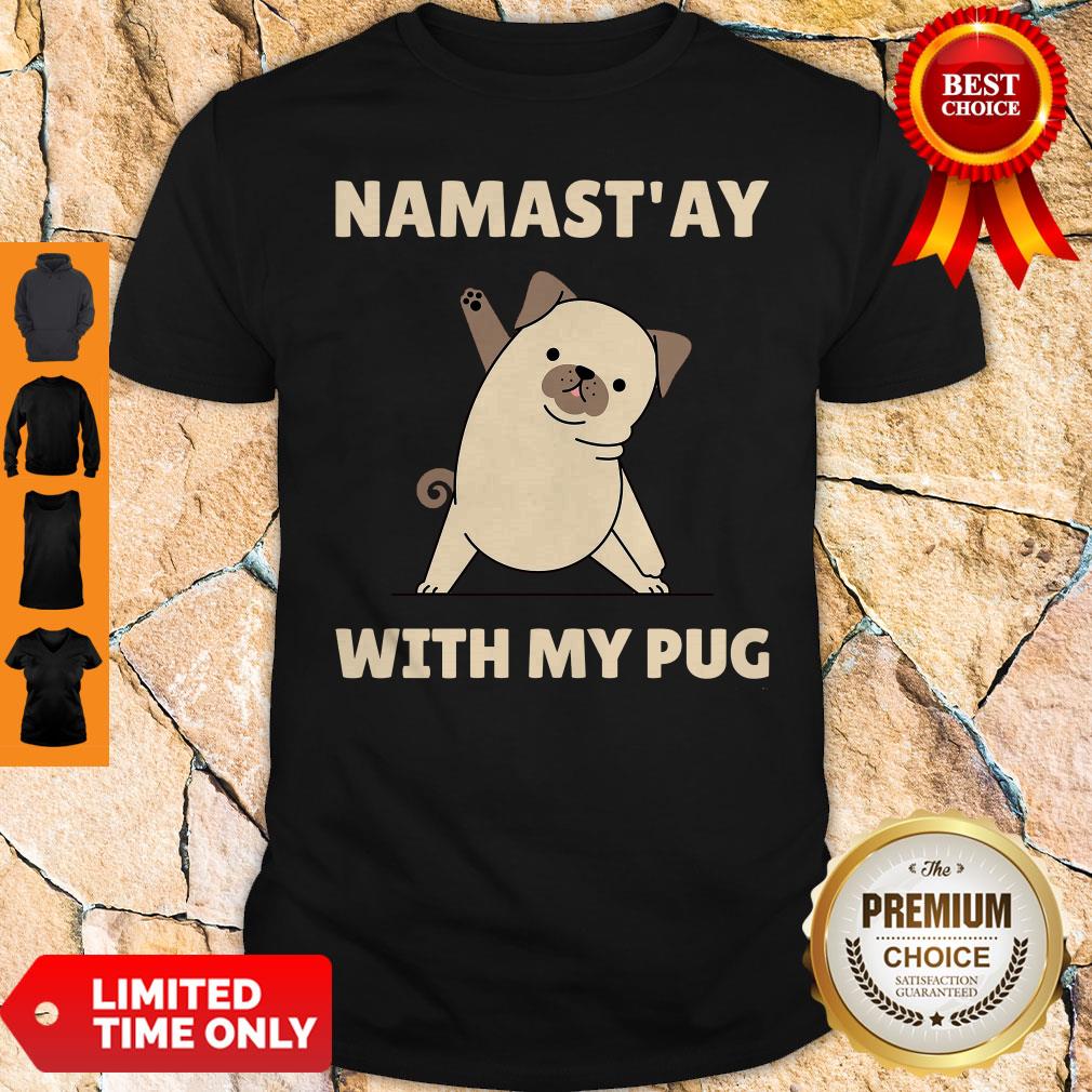 Original Namast’ Ay At Home With My Pug Shirt Original Namast’ Ay At Home With My Pug Shirt