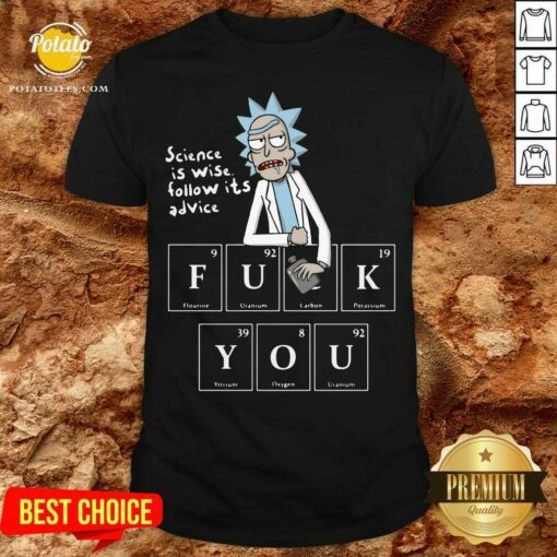 Original Rick Sanchez Science Is Wise Follow It’s Advice Fuck You Shirt
