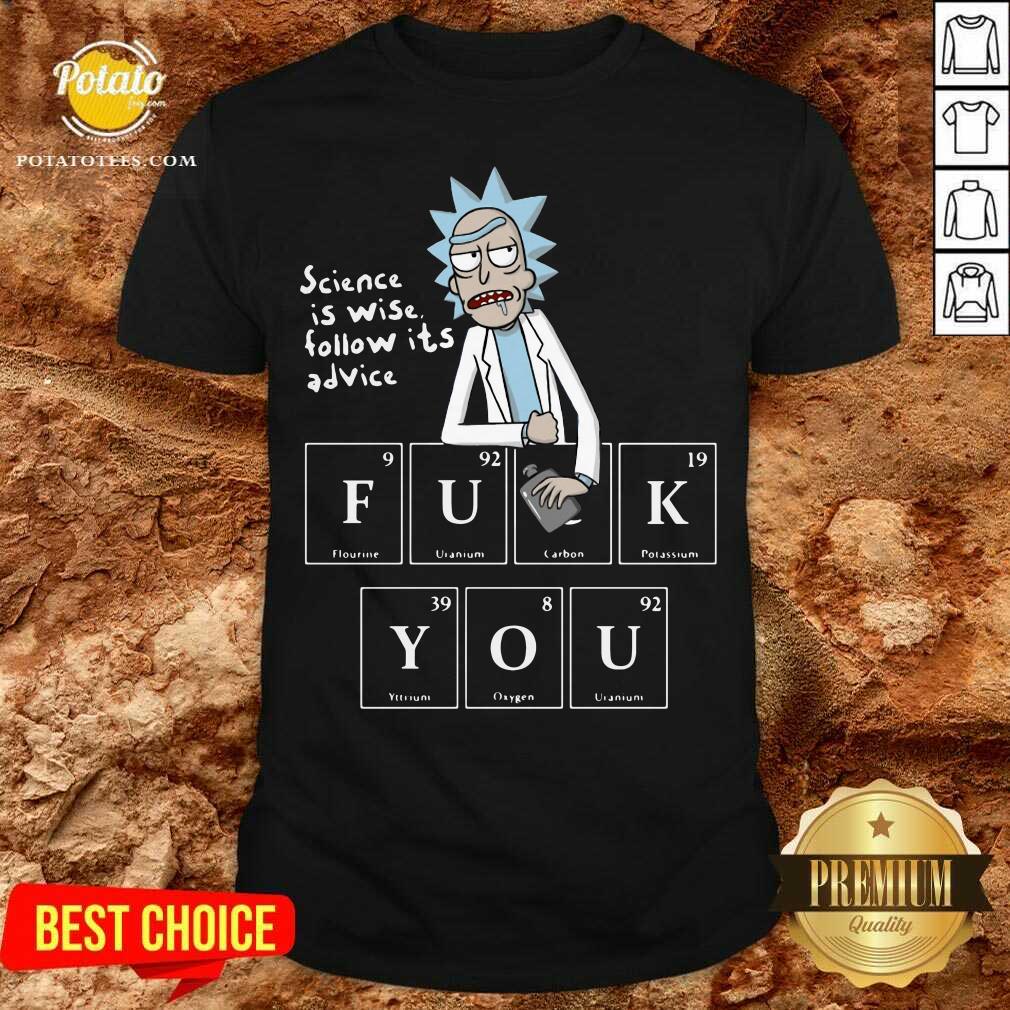 Original Rick Sanchez Science Is Wise Follow It’s Advice Fuck You Shirt Original Rick Sanchez Science Is Wise Follow It’s Advice Fuck You Shirt