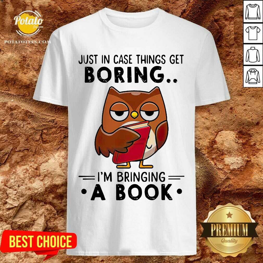 Owl Just In Case Things Get Boring I’m Bringing A Book Shirt Owl Just In Case Things Get Boring I’m Bringing A Book Shirt