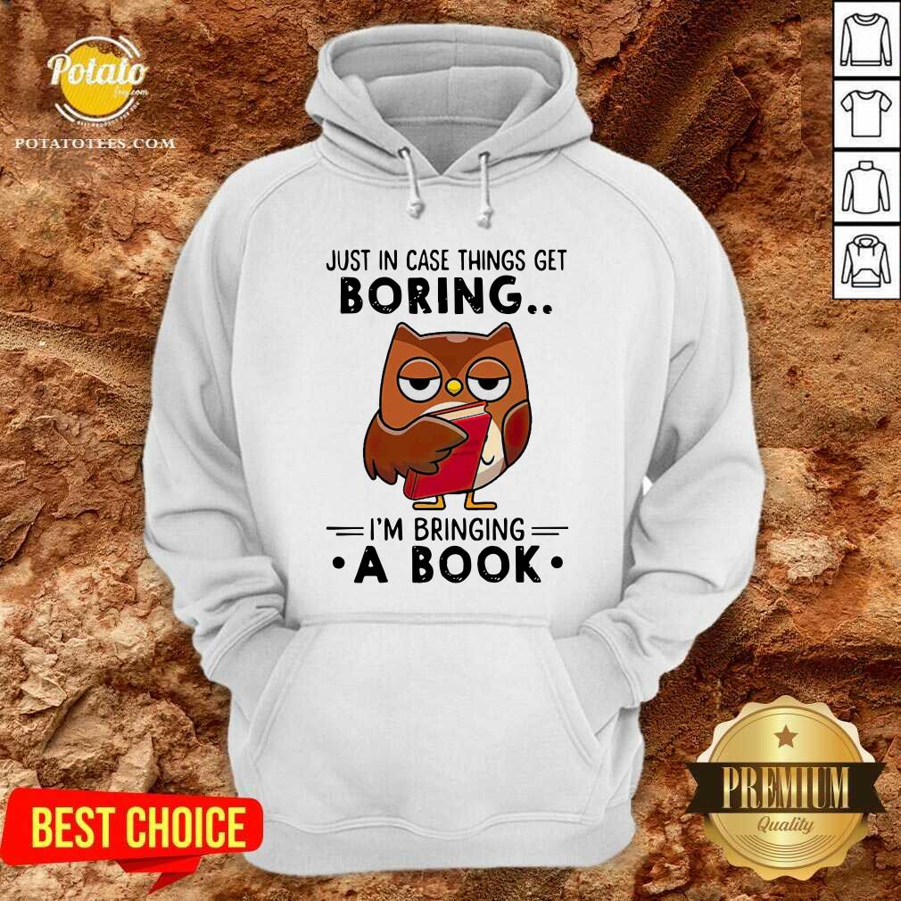 Owl Just In Case Things Get Boring I’m Bringing A Book Shirt Owl Just In Case Things Get Boring I’m Bringing A Book Shirt
