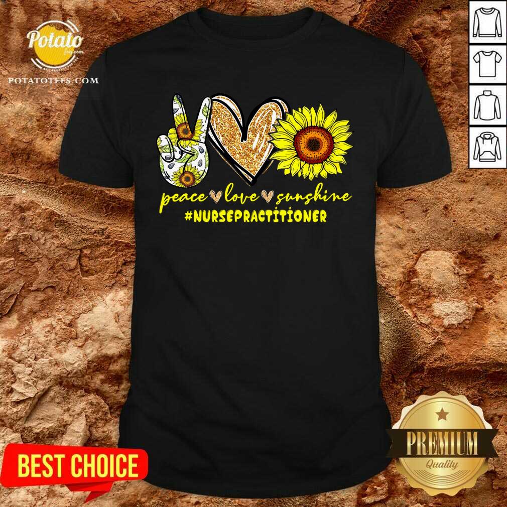Peace Love Sunflower Nurse Practitioner Shirt Peace Love Sunflower Nurse Practitioner Shirt