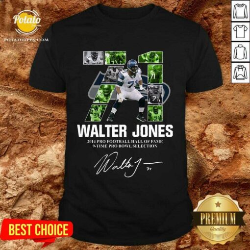Perfect 71 Walter Jones 2014 Pro Football Hall Of Fame 9 Time Pro Bowl Selection Signature Shirt