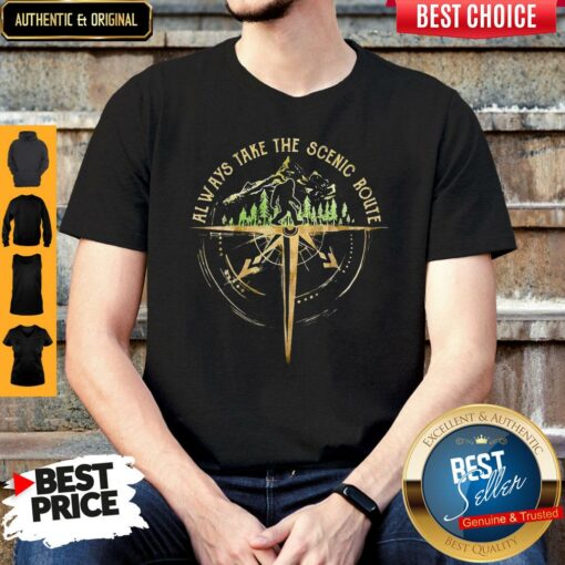 Perfect Always Take The Scenic Route Shirt